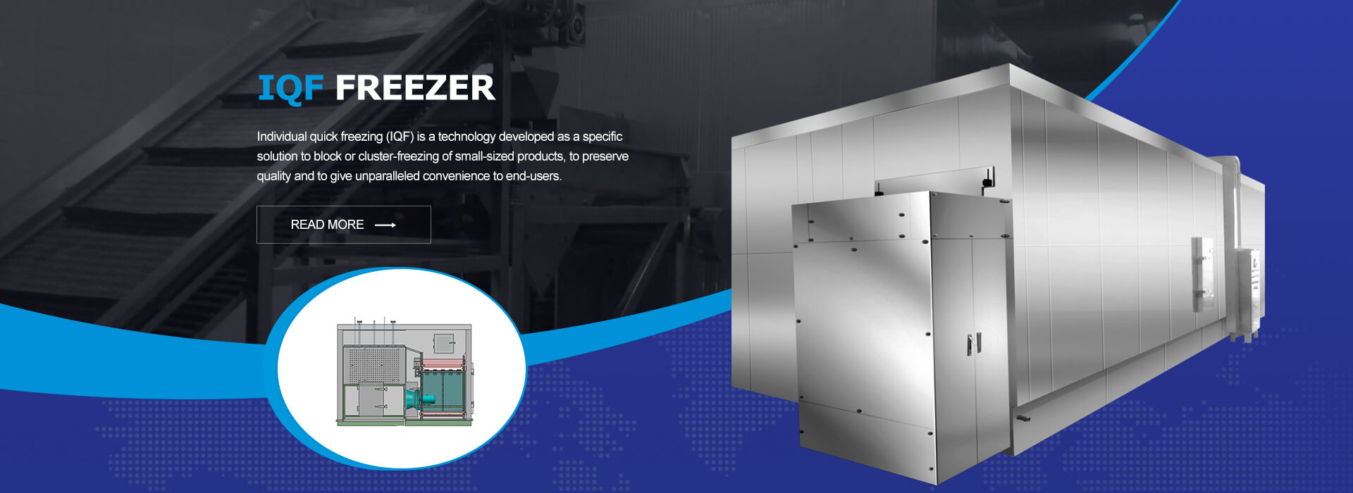 Individual quick freezing (IQF) is a technology developed as a specific solution to block or cluster-freezing of small sized products